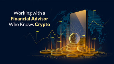 Working with a Financial Advisor Who Knows Crypto