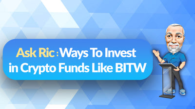 Ask Ric: Ways To Invest in Crypto Funds Like BITW