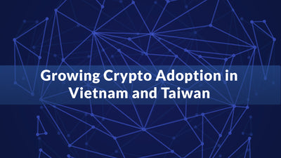 Growing Crypto Adoption in Vietnam and Taiwan
