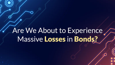 Are We About to Experience Massive Losses in Bonds?
